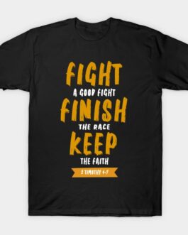 Fight The Good Fight Of Faith” T-shirt
