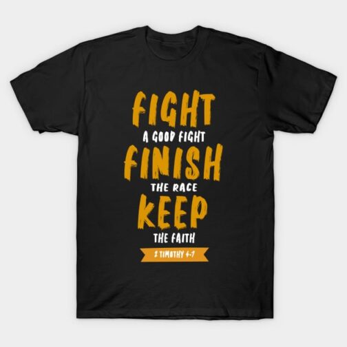Fight the good fight of faith tshirt