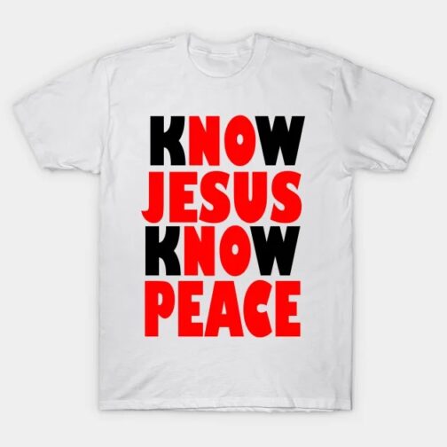 BIBLE QUOTES_ KNOW JESUS KNOW PEACE - Bible Quotes - T-Shirt