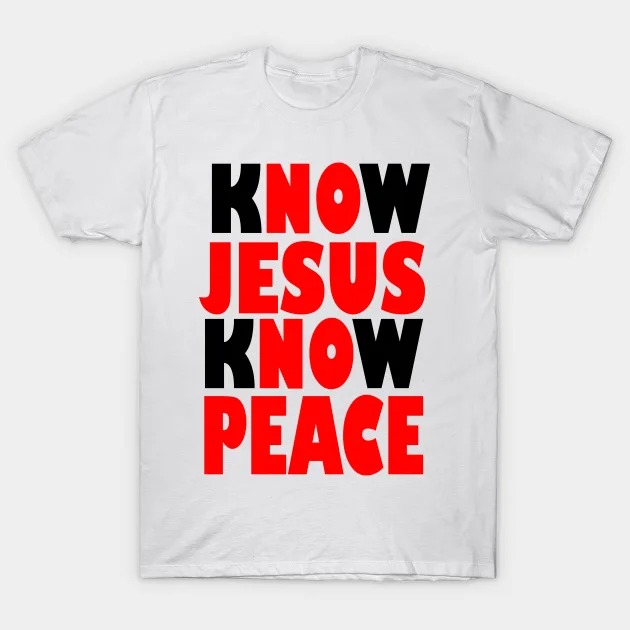 BIBLE QUOTES_ KNOW JESUS KNOW PEACE - Bible Quotes - T-Shirt