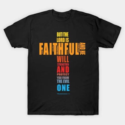 but the Lord is faithful and he will strengthen and protect you from the evil one Thess 3 vs 3 - Bible Verses - T-Shirt